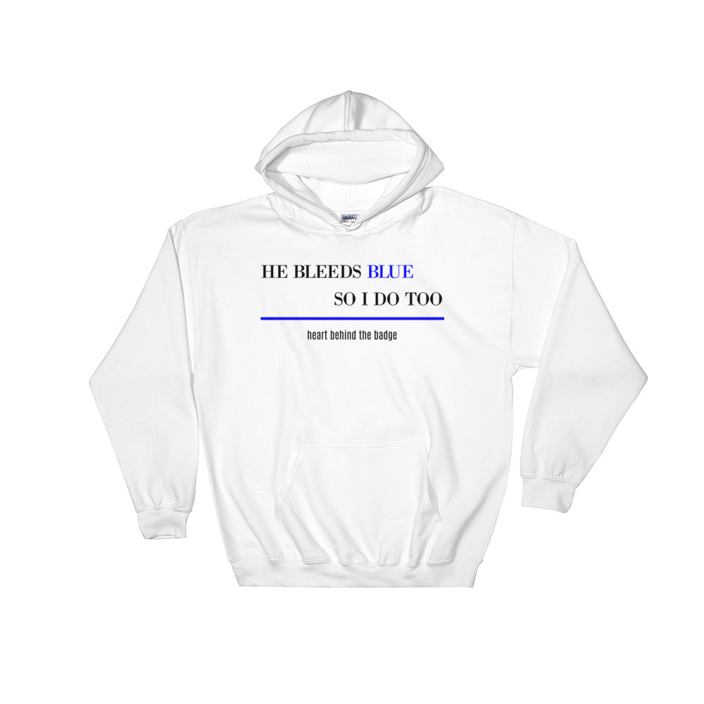 He Bleeds Blue So I Do Too Hooded Sweatshirt - Thin Blue Line Wear