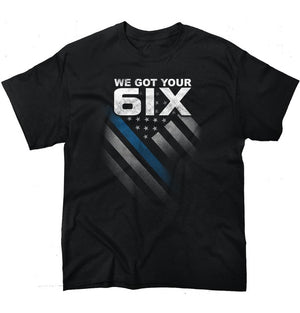 WE GOT YOUR 6IX T-SHIRT - Thin Blue Line Wear