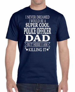 I Never Dreamed I'd Be A Super Cool Police Officer Dad Tee Shirt - Thin Blue Line Wear