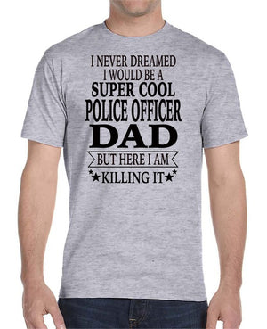 I Never Dreamed I'd Be A Super Cool Police Officer Dad Tee Shirt - Thin Blue Line Wear